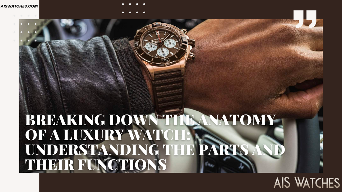 Breaking Down the Anatomy of a Luxury Watch: Understanding the Parts and Their Functions