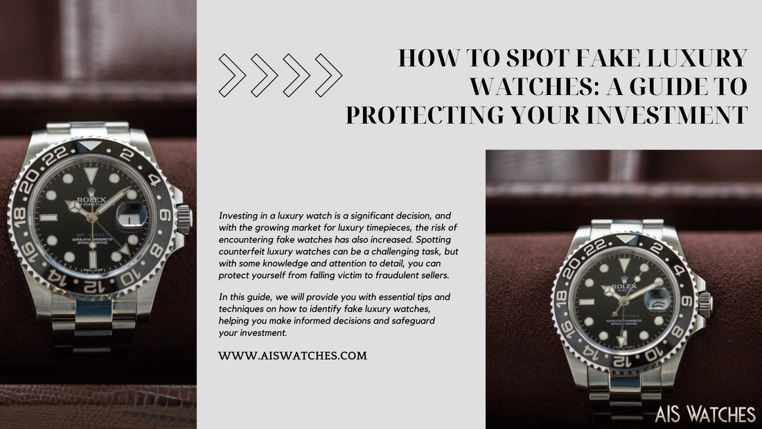 How to Spot Fake Luxury Watches: A Guide to Protecting Your Investment