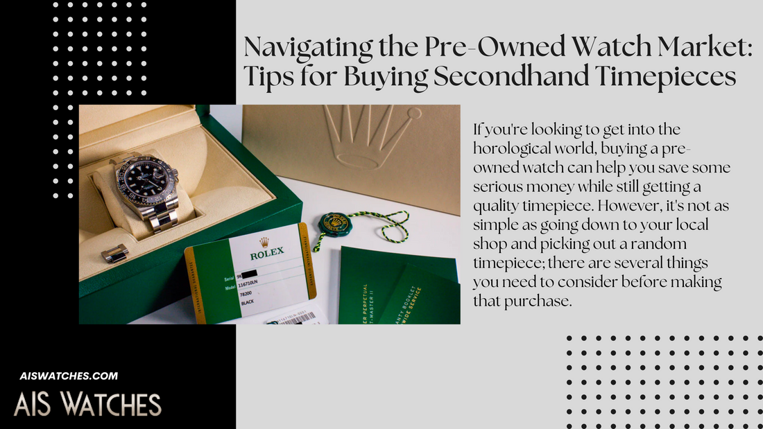 Navigating the Pre-Owned Watch Market: Tips for Buying Secondhand Timepieces