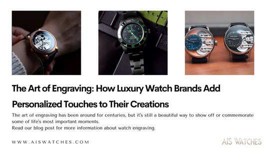 The Art of Engraving: How Luxury Watch Brands Add Personalized Touches to Their Creations