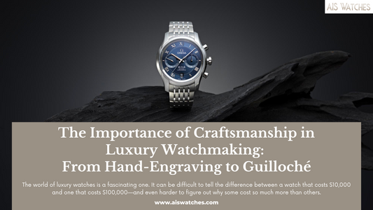 The Importance of Craftsmanship in Luxury Watchmaking: From Hand-Engraving to Guilloché