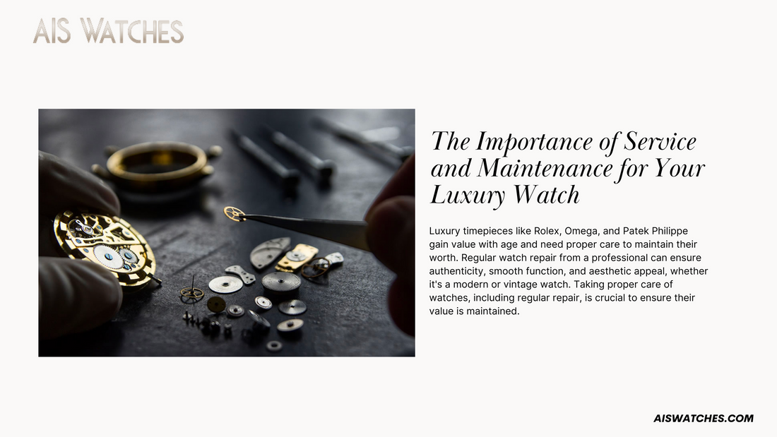 The Importance of Service and Maintenance for Your Luxury Watch