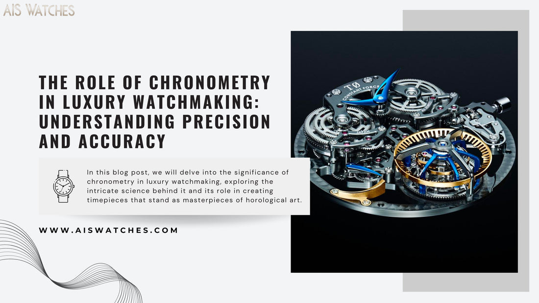 The Role of Chronometry in Luxury Watchmaking: Understanding Precision and Accuracy