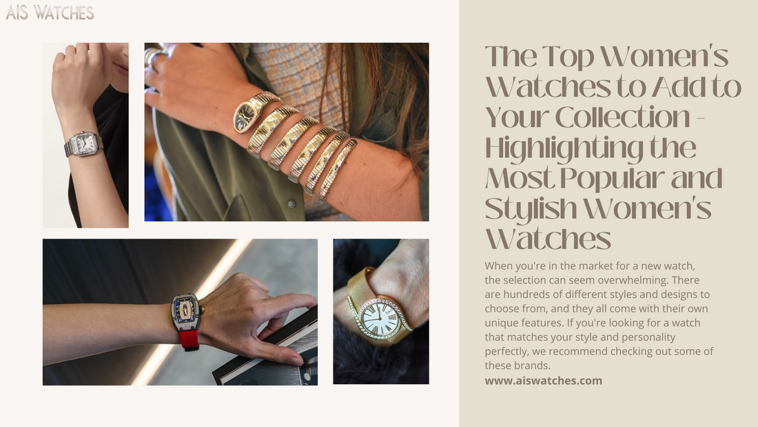 The Top Women's Watches to Add to Your Collection - Highlighting the most popular and stylish women's watches