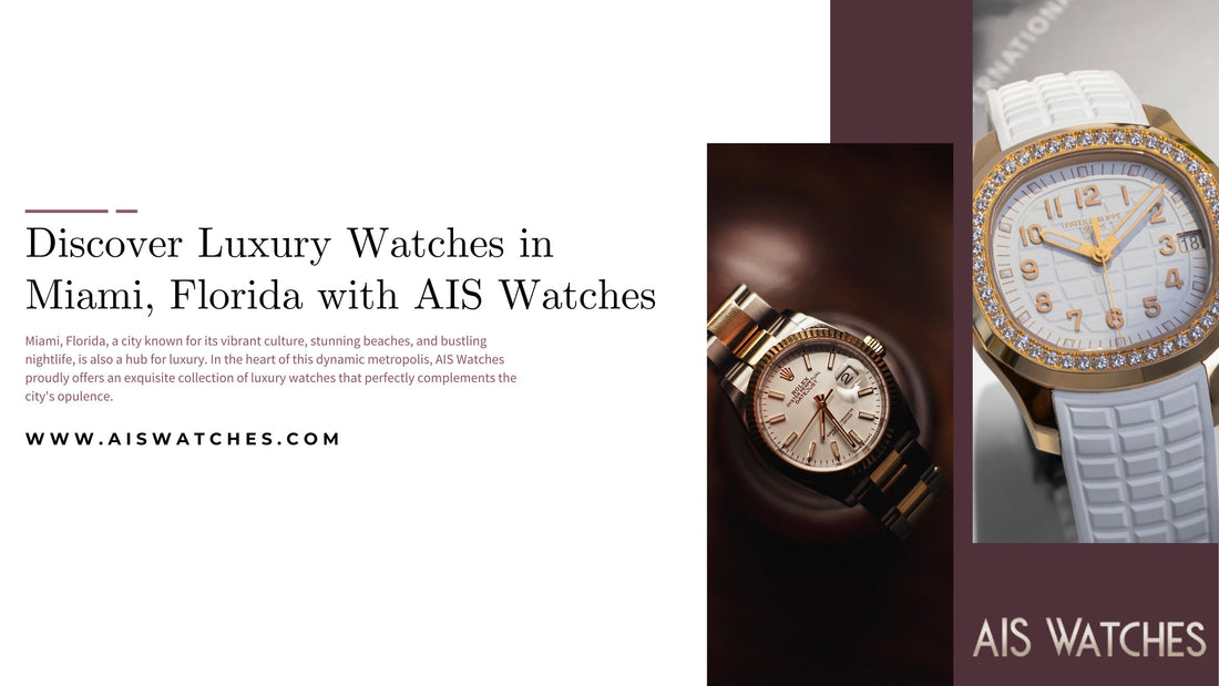 Discover Luxury Watches in Miami, Florida with AIS Watches