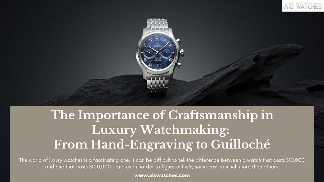 The Importance of Craftsmanship in Luxury Watchmaking: From Hand-Engraving to Guilloché