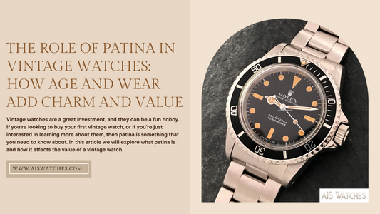 The Role of Patina in Vintage Watches: How Age and Wear Add Charm and Value