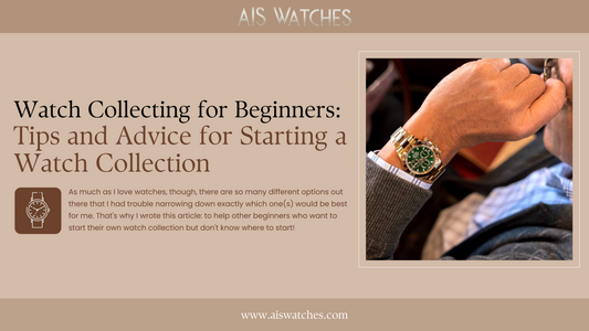 Watch Collecting for Beginners: Tips and Advice for Starting a Watch Collection